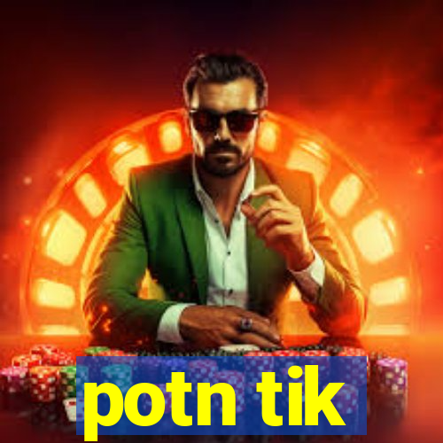 potn tik